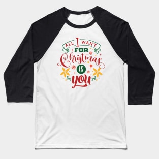 All I Want For Christmas Is You - Typographic Design Baseball T-Shirt